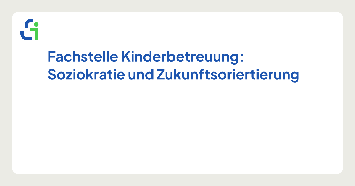Fachstelle Kinderbetreuung: Soziokratie und Zukunftsoriertierung